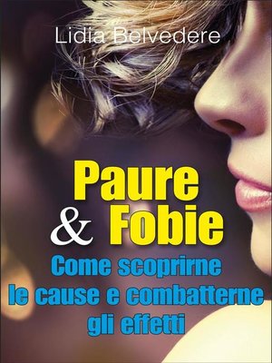 cover image of Paure & Fobie  come scoprirne le cause e combatterne gli effetti